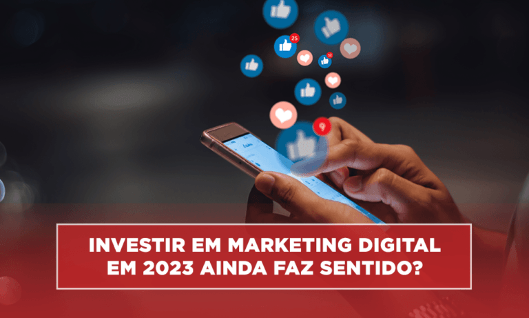 Investir em Marketing Digital em 2023 ainda faz sentido?