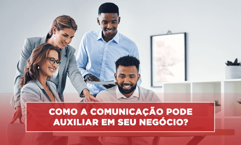 Como a comunicação pode auxiliar em seu negócio?