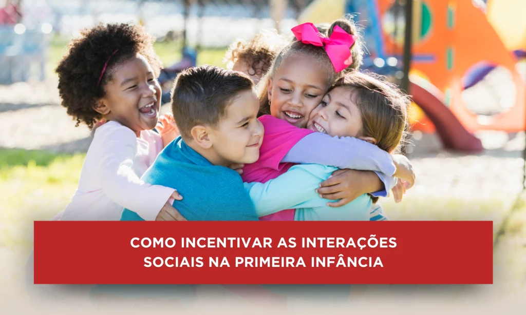As interações sociais na primeira infância são importantes para o desenvolvimento humano.