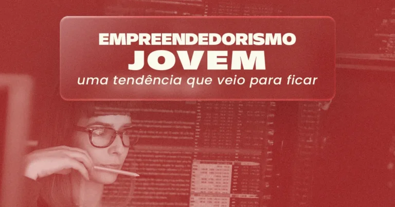 Empreendedorismo Jovem: uma tendência que veio para ficar