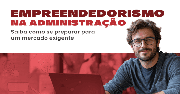 Empreendedorismo na Administração: saiba como se preparar para um mercado exigente