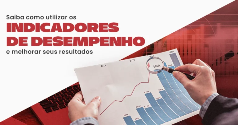 Saiba como utilizar os indicadores de desempenho e melhorar seus resultados