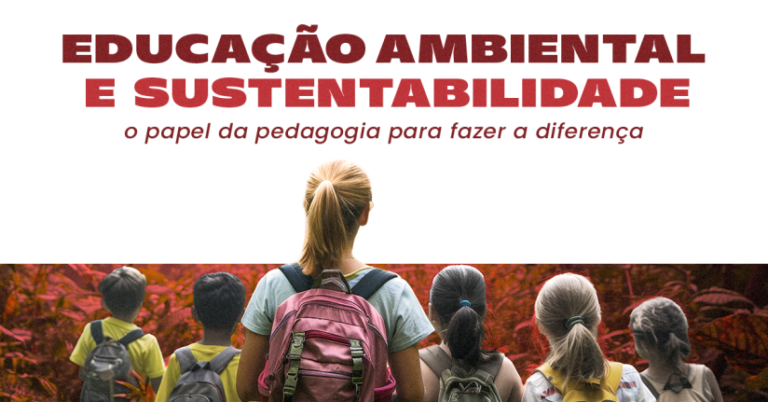 Educação Ambiental e Sustentabilidade: o papel da pedagogia para fazer a diferença