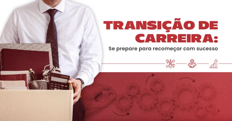 Transição de Carreira: se prepare para recomeçar com sucesso