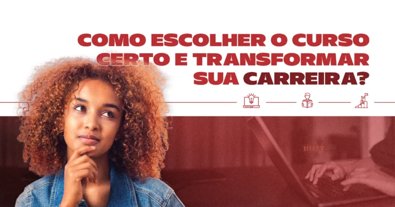 Como escolher o curso certo e transformar sua carreira?