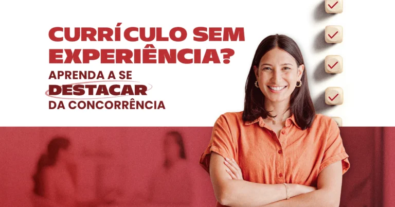 Currículo Sem Experiência? Aprenda a se destacar da concorrência