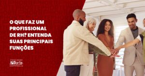 O que faz um profissional de RH? Entenda suas principais funções