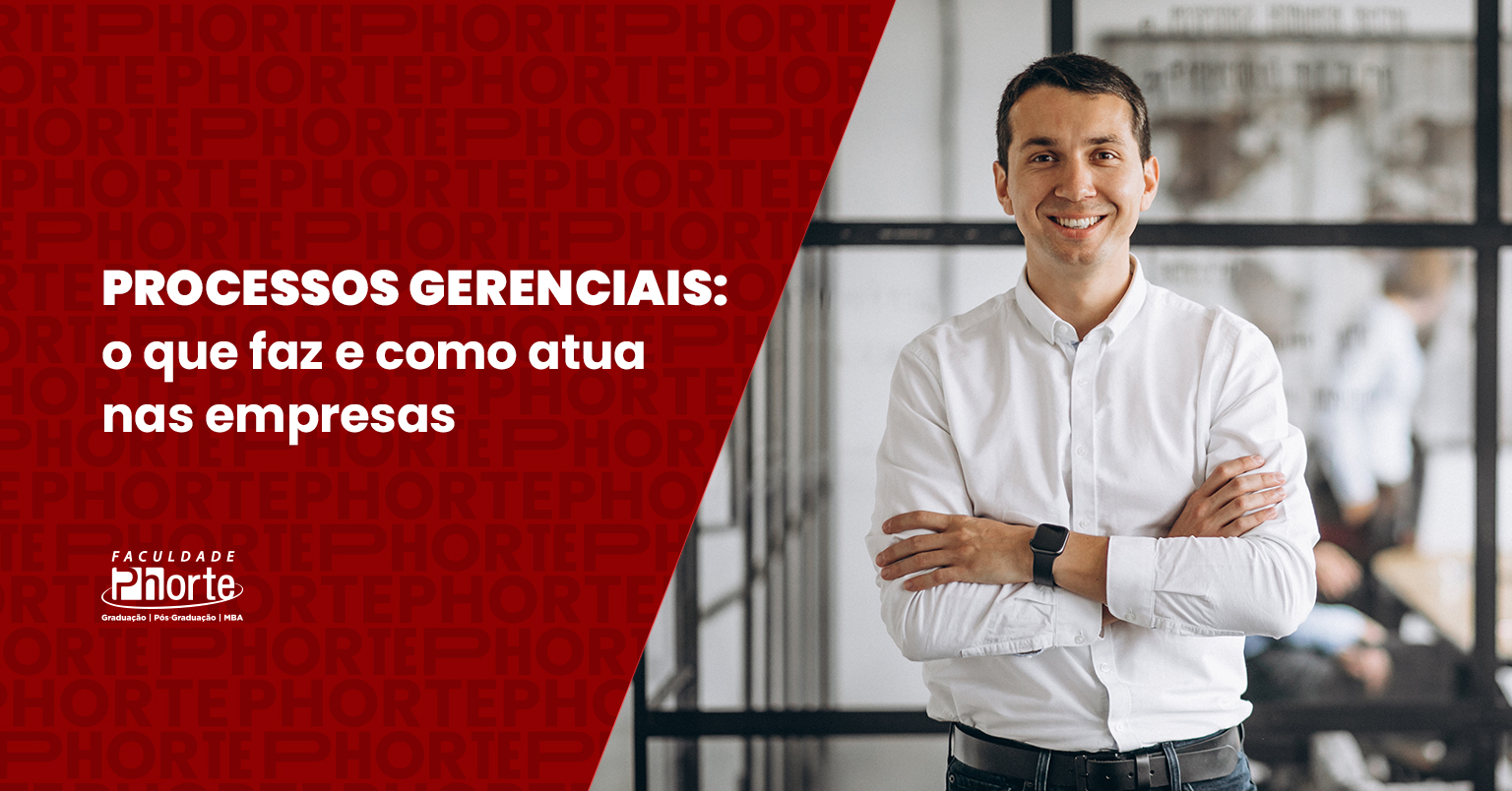Processos Gerenciais: o que faz e como atua nas empresas
