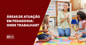 Áreas de atuação em Pedagogia: onde trabalhar?