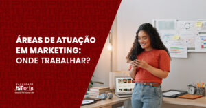 Áreas de atuação em Marketing: onde trabalhar?