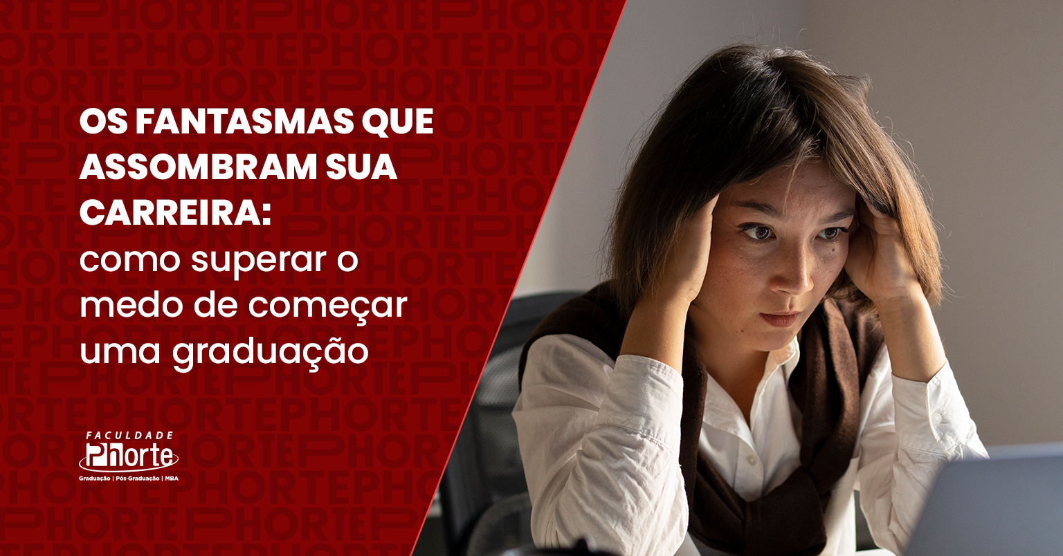 Os fantasmas que assombram sua carreira: como superar o medo de começar uma graduação